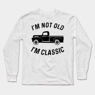 I'M NOT OLD I'M CLASSIC Long Sleeve T-Shirt